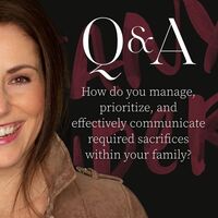 Q&A: How do you manage, prioritize, and effectively communicate required sacrifices within your family?