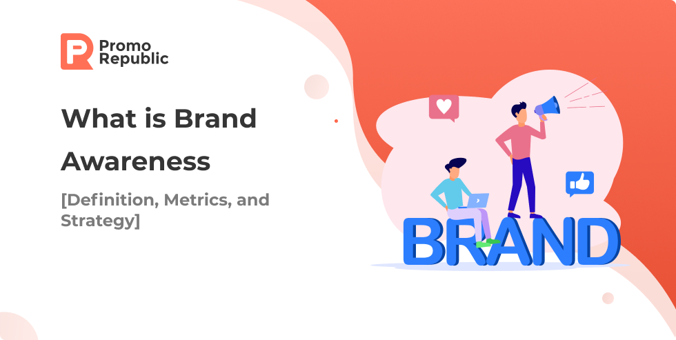 What is Brand Awareness [Definition, Metrics, and Strategy] - PromoRepublic