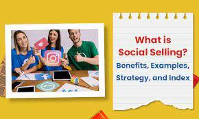 What is Social Selling? Benefits, Examples, Strategy, and Index