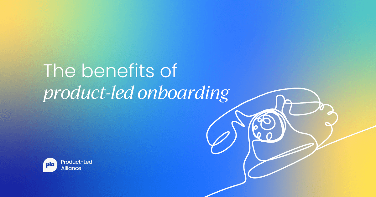 The benefits of product-led onboarding