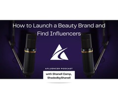 How to Launch a Beauty Brand and Find Influencers – Afluencer Podcast #74