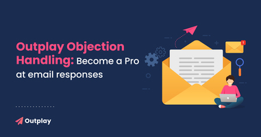 Outplay Objection Handling: Become a Pro at Email Responses