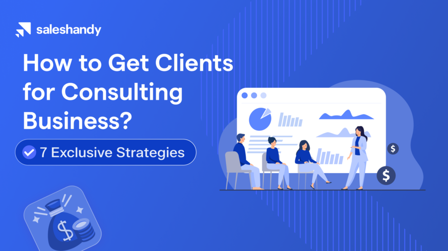 How to Get Clients for Consulting Business? 7 Exclusive Strategies