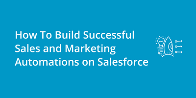 How To Build Successful Sales Automations on Salesforce