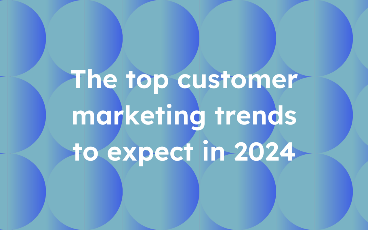 The top customer marketing trends to expect in 2024