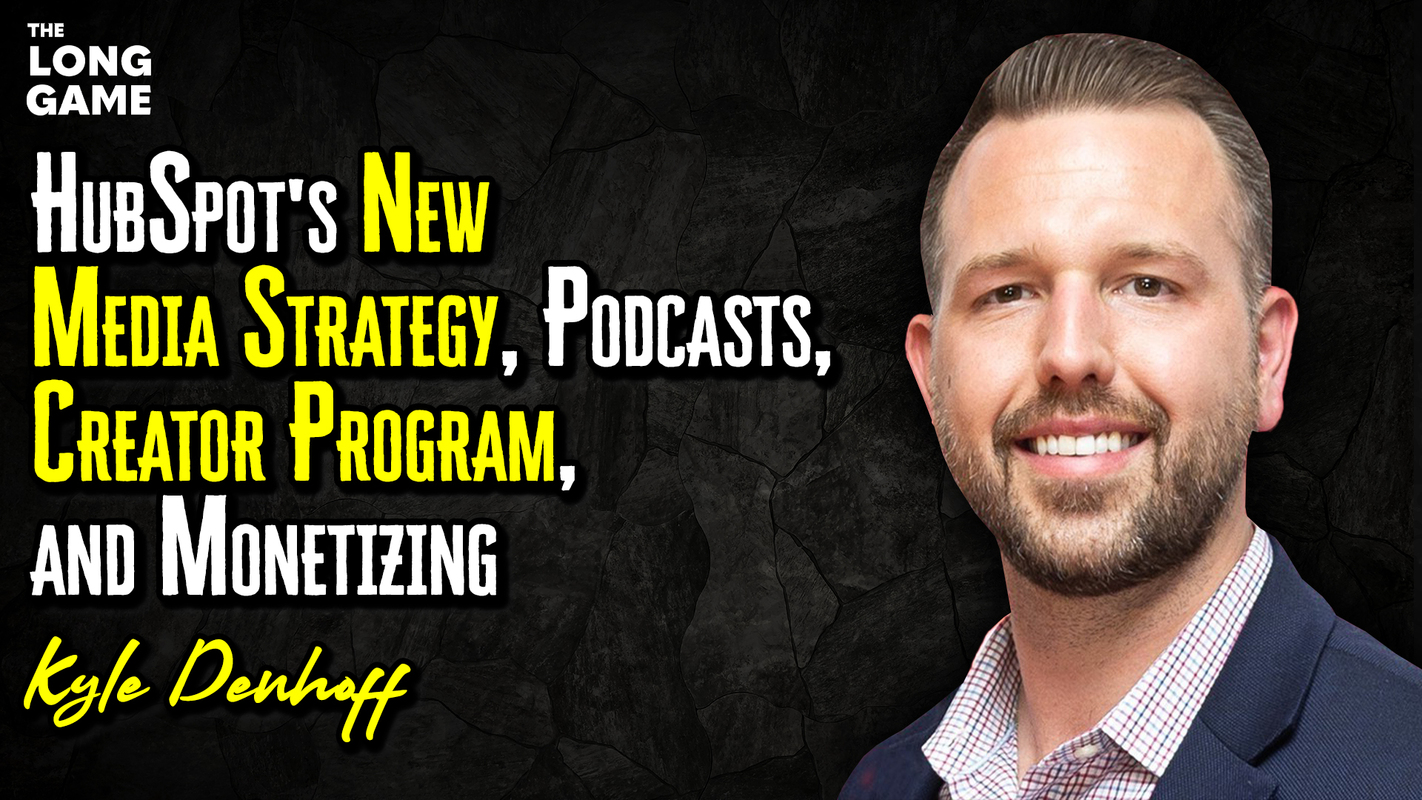 Kyle Denhoff on HubSpot's New Media Strategy, Podcasts, Creator Program, and Monetizing YouTube