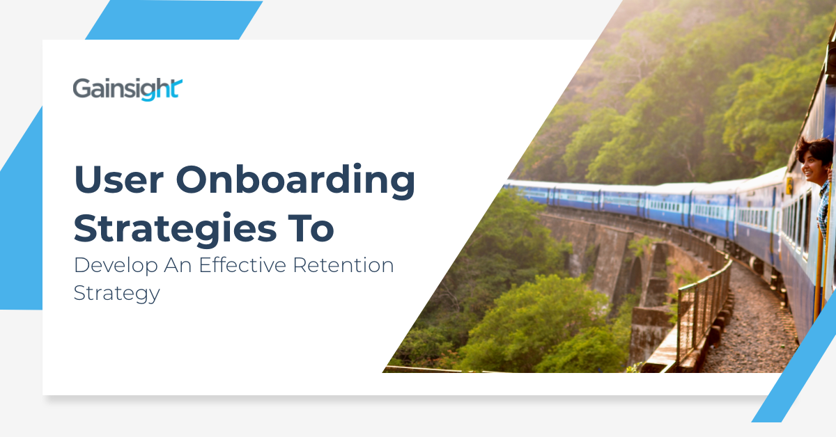 User Onboarding Strategies To Develop An Effective Retention Strategy | Customer Success and Product Experience Software | Gainsight