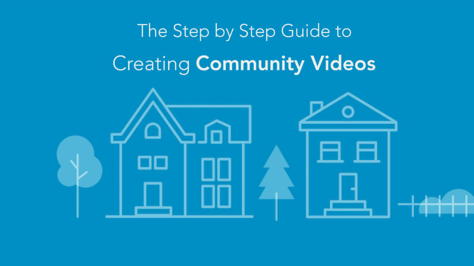 The Step by Step Guide to Creating Community Videos That Will Grow Your Business