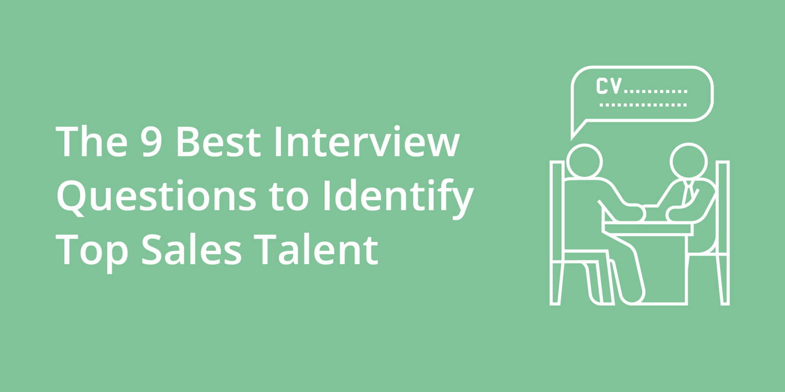 The 9 Best Interview Questions to Identify Top Sales Talent