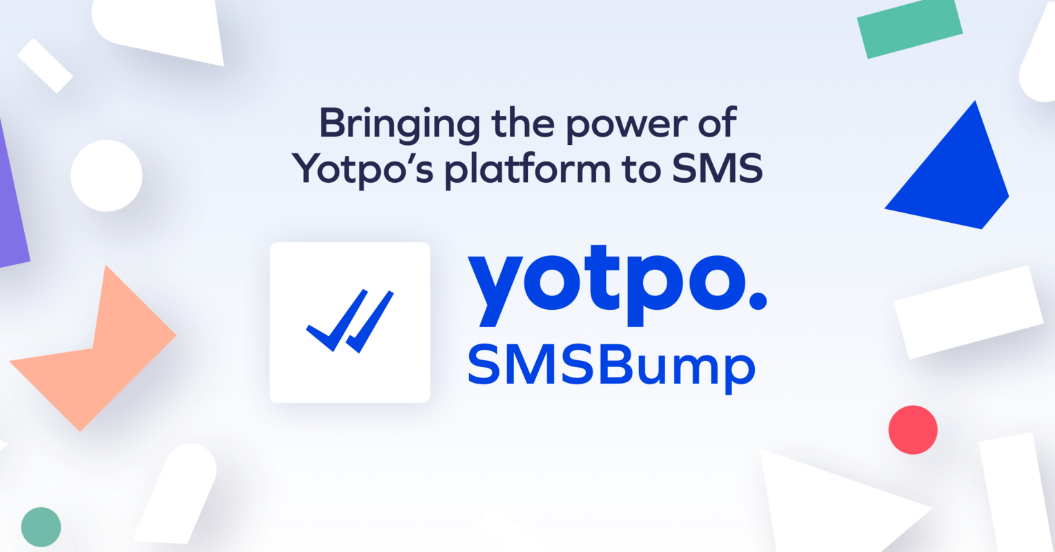 Yotpo SMSBump: Bringing the Power of Yotpo's Platform to SMS