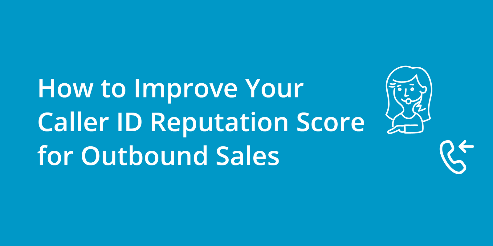 How to Improve Your Caller ID Reputation Score for Outbound Sales
