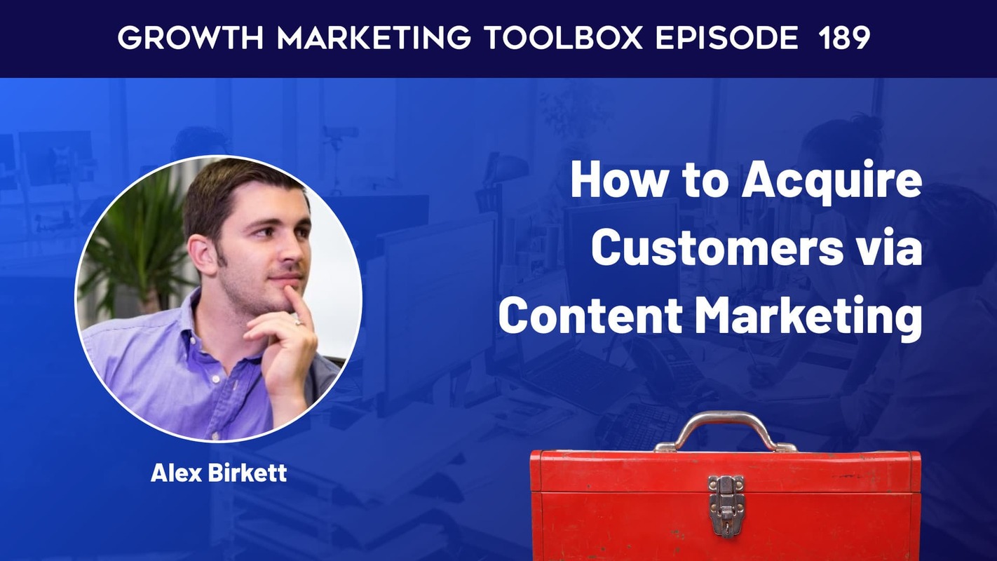 GMT 189: How to Acquire Customers via Content Marketing