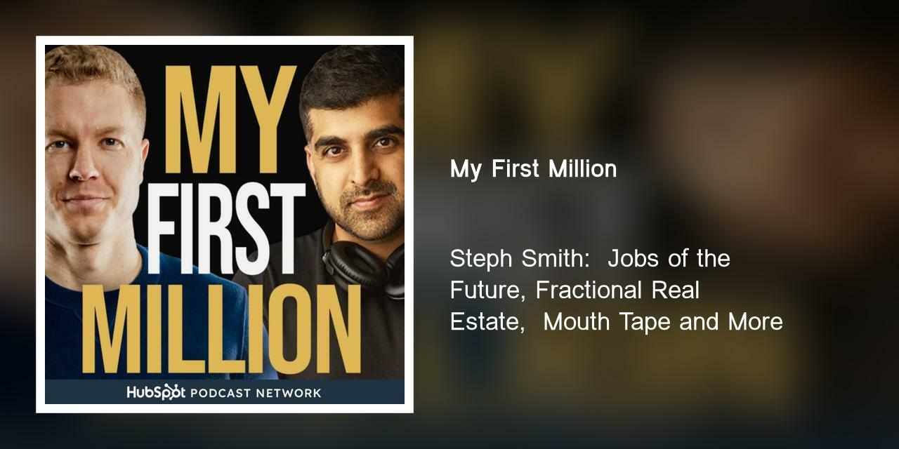 Steph Smith:  Jobs of the Future, Fractional Real Estate,  Mouth Tape and More