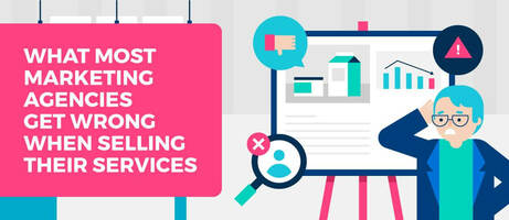What Most Marketing Agencies Get Wrong When Selling Their Services
