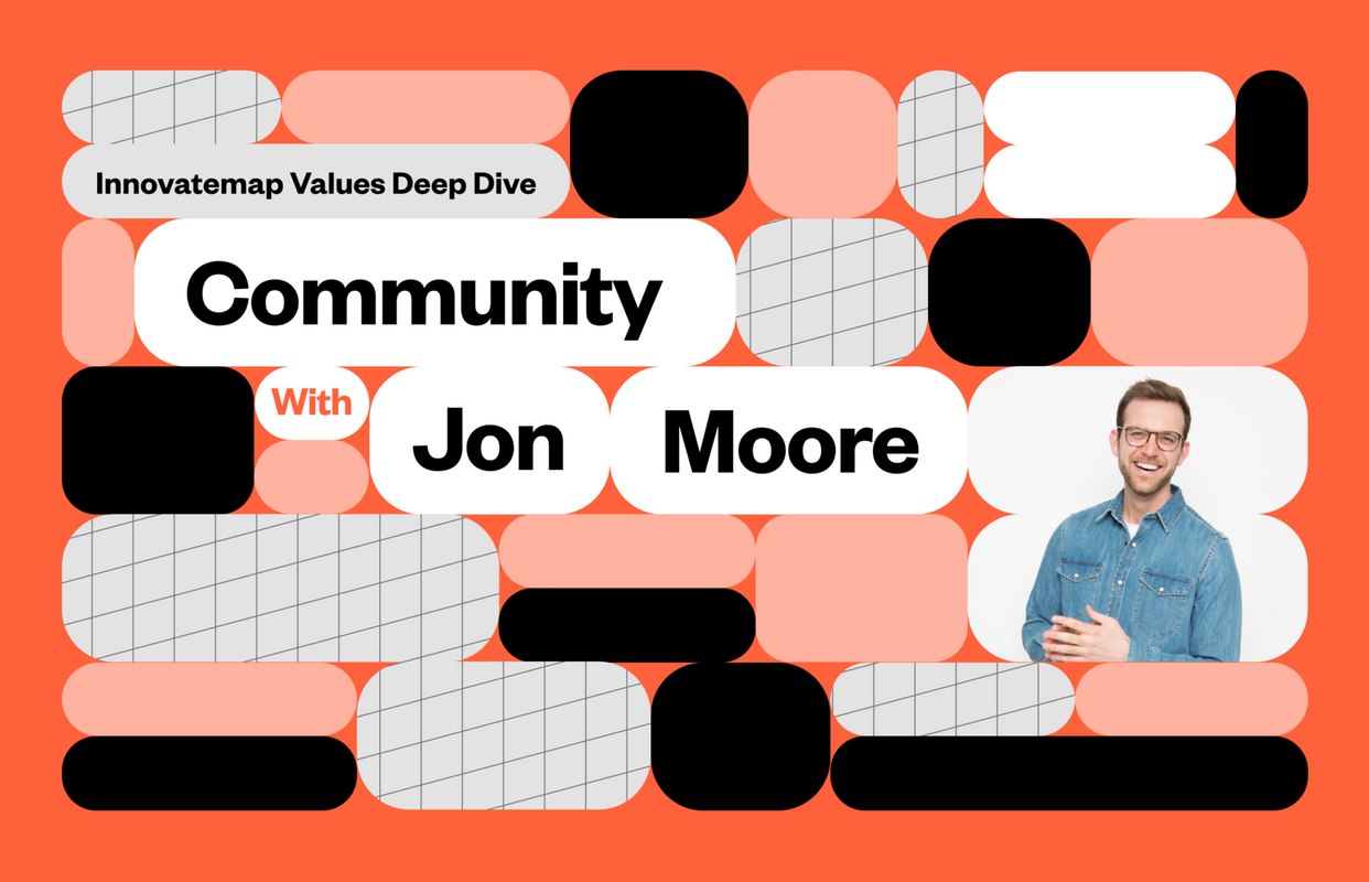 Innovatemap Values Deep Dive: Community with Jon Moore