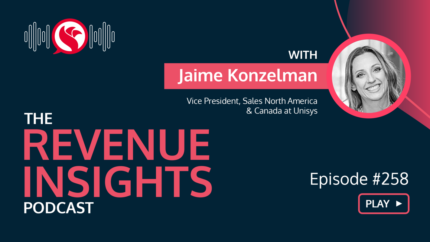 Mastering the Art of Relationship Building with Jaime Konzelman, Vice President, Sales at Unisys