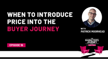 When to Introduce Price into the Buyer Journey [Podcast]