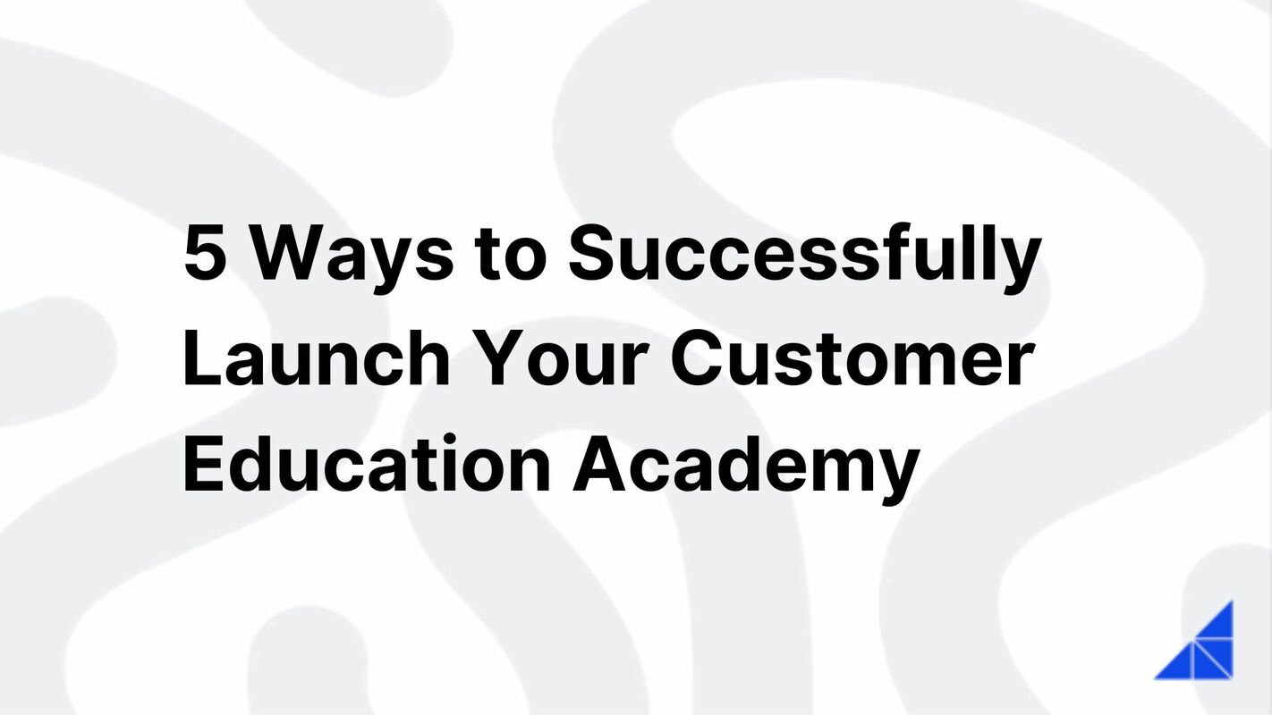 Follow these tips for a successful customer academy launch