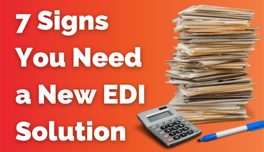 Is it Time for a New EDI Solution? Here's How You Can Tell.