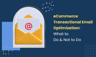 eCommerce Transactional Email Optimization: What to Do & Not to Do