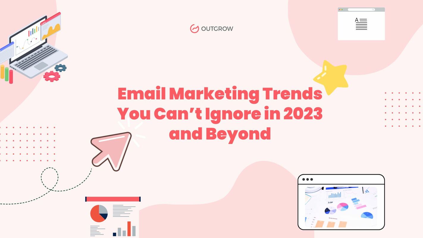 Email Marketing Trends You Can't Ignore in 2023 and Beyond 
