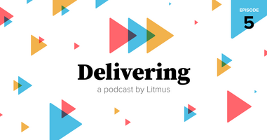 Delivering Episode 5: What is email design really?
