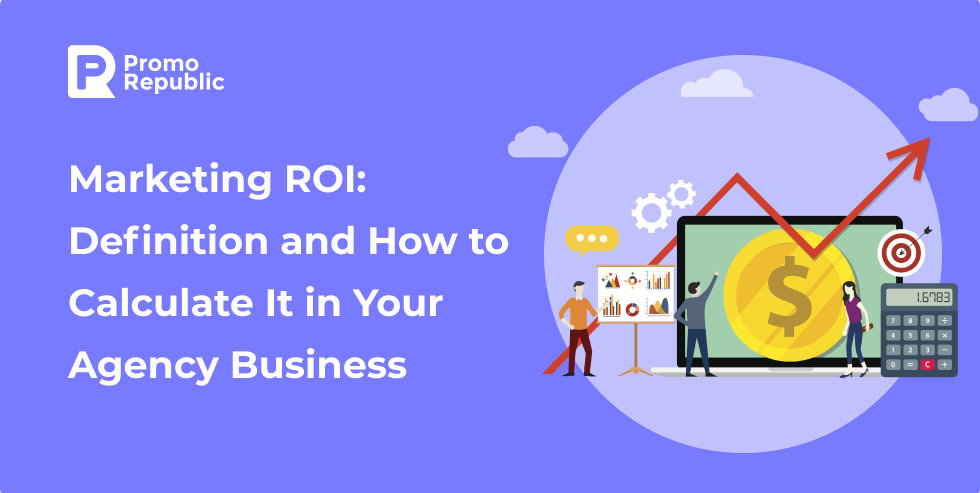 Marketing ROI: Definition and How to Calculate It in Your Agency Business - PromoRepublic