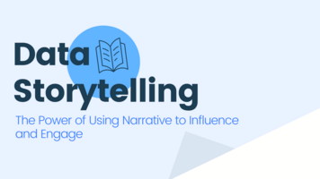 Data storytelling: The power of using narrative to influence and engage the business