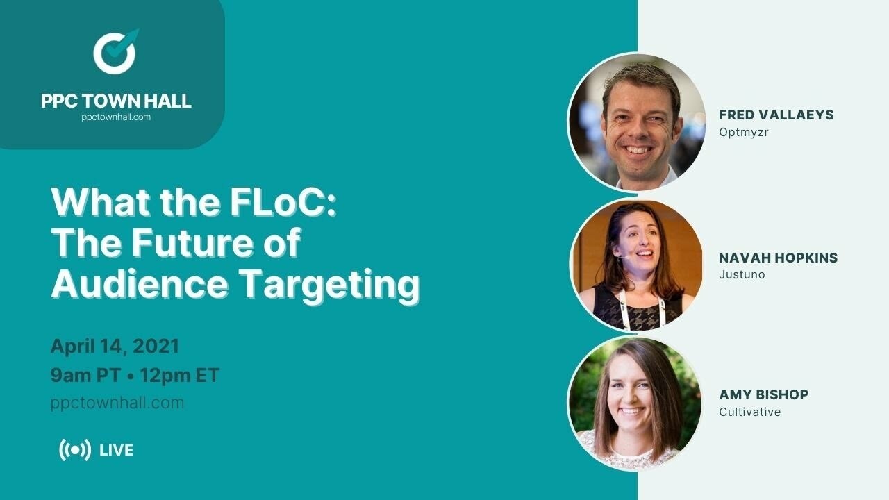 What the FLoC: The Future of Audience Targeting - PPC Town Hall 37