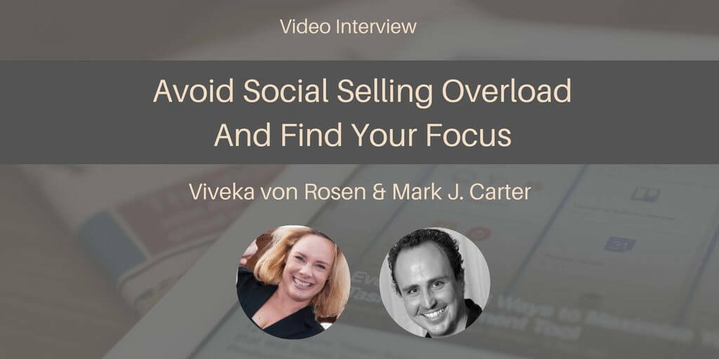 Avoiding Social Selling Overload And Finding Focus [Interview]