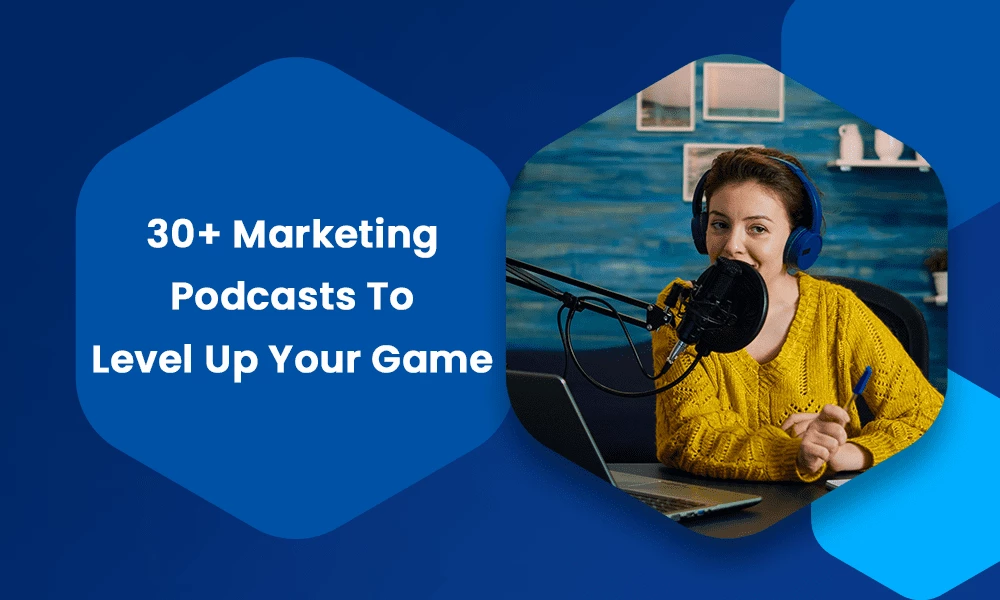 30+ Marketing Podcasts To Level Up Your Game