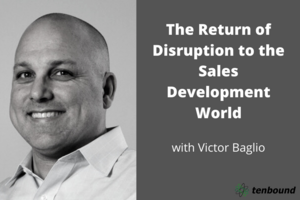 The Return of Disruption to the Sales Development World