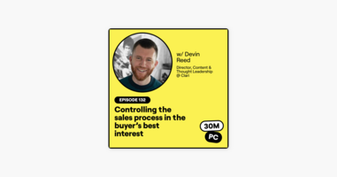 132: Controlling the sales process in the buyer's best interest (Devin Reed, Director, Content & Thought Leadership @ Clari)
