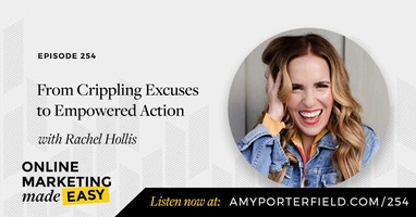 #254: From Crippling Excuses to Empowered Action with Rachel Holllis