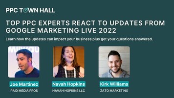Top PPC Experts React to the Announcements at Google Marketing Live 2022 | PPC Town Hall 56