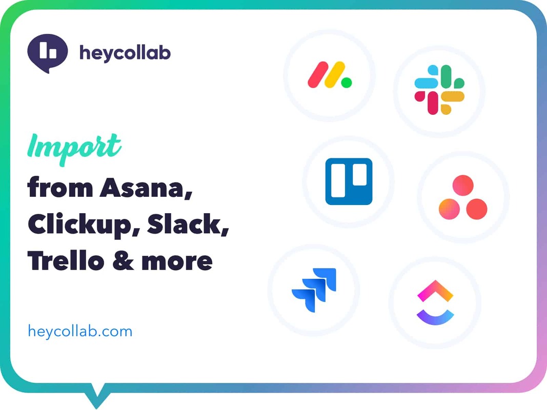 Import from Asana, Clickup, Slack, Trello, Monday, and Jira to Heycollab 