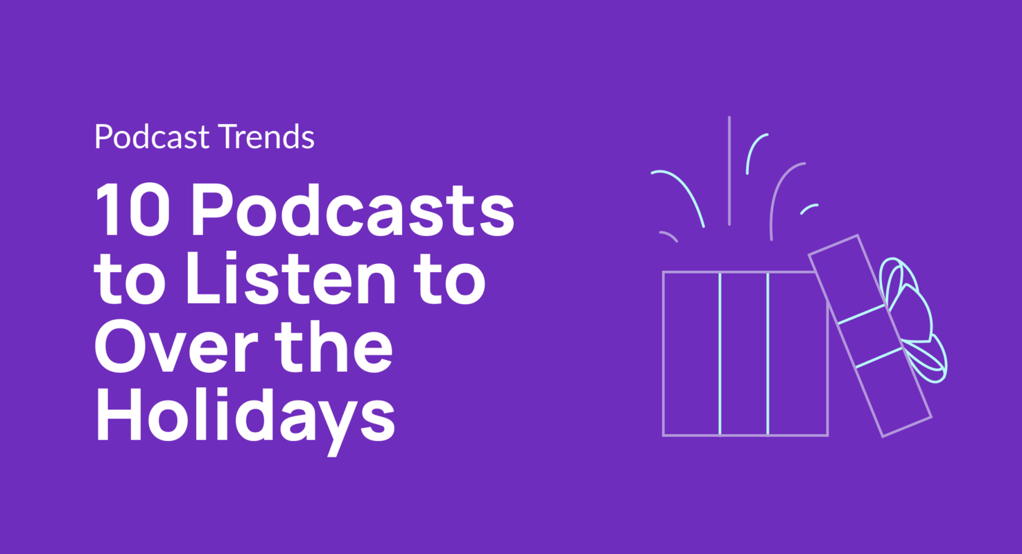 10 Podcasts to Listen to Over the Holidays