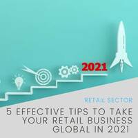 5 Effective Tips to Take Your Retail Business Global in 2021
