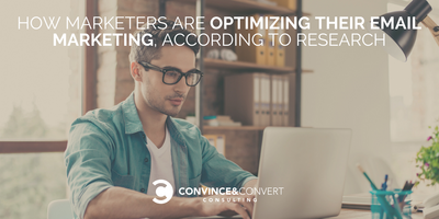 How Marketers Are Optimizing Their Email Marketing, According to Research