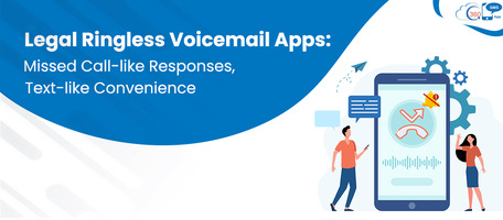 Legal Ringless Voicemail Apps: Missed Call-like Responses, Text-like Convenience