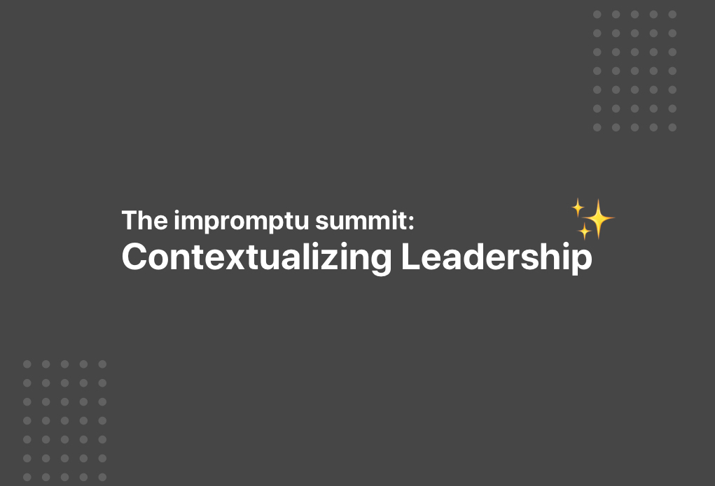 The impromptu summit: Contextualizing Leadership