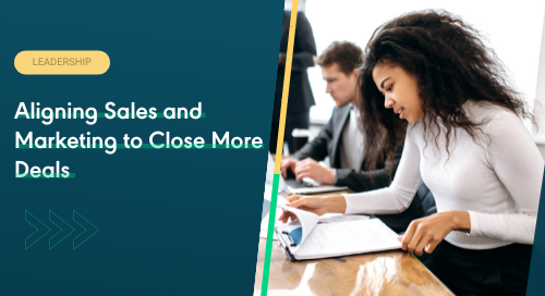 Aligning Sales and Marketing to Close More Deals