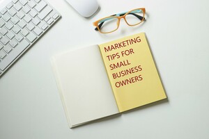 Marketing Tips for Small Business Owners - 6 Tips to Do It the Right Way