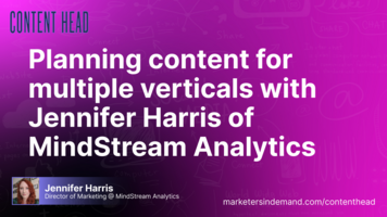 Planning content for multiple verticals with Jennifer Harris of MindStream Analytics