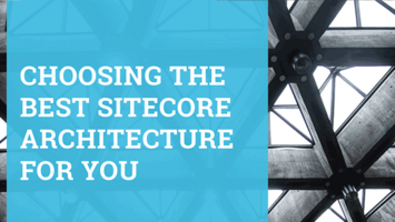 Choosing the Best Sitecore Architecture for You