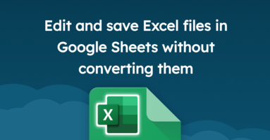 How to save (and edit) an Excel File to Google Sheets without converting it