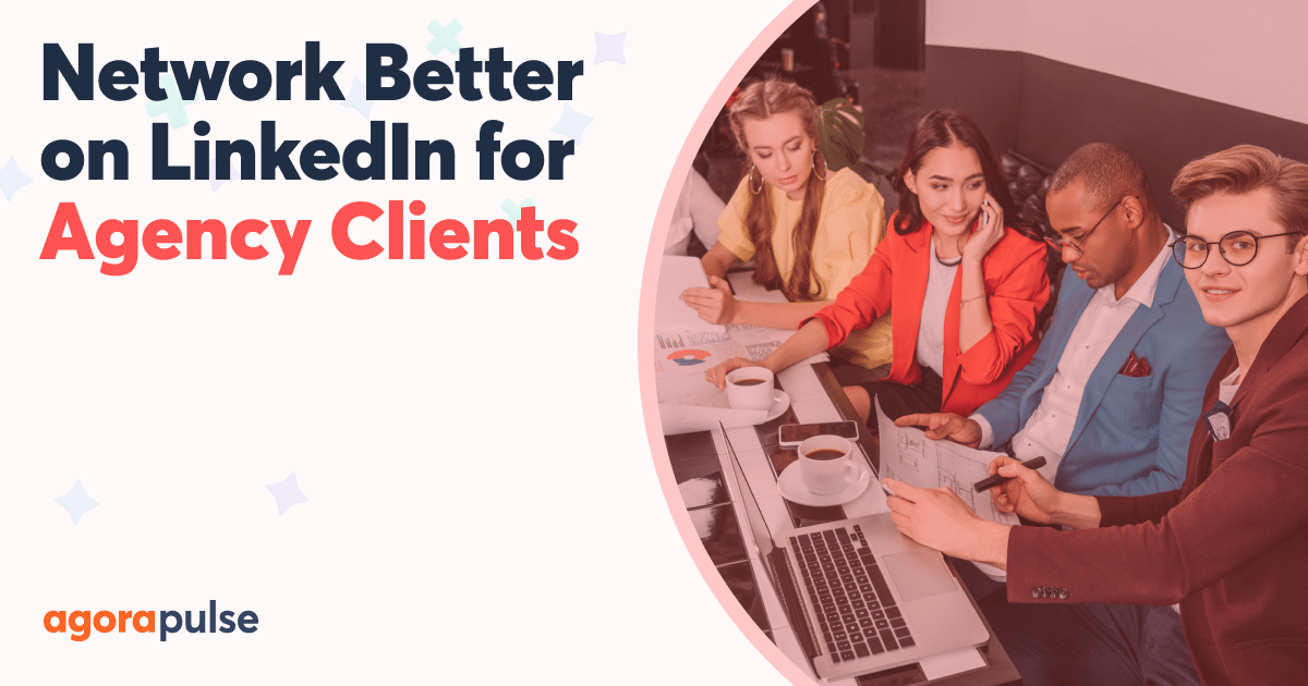 LinkedIn for Agencies: How to Network to Get More Clients