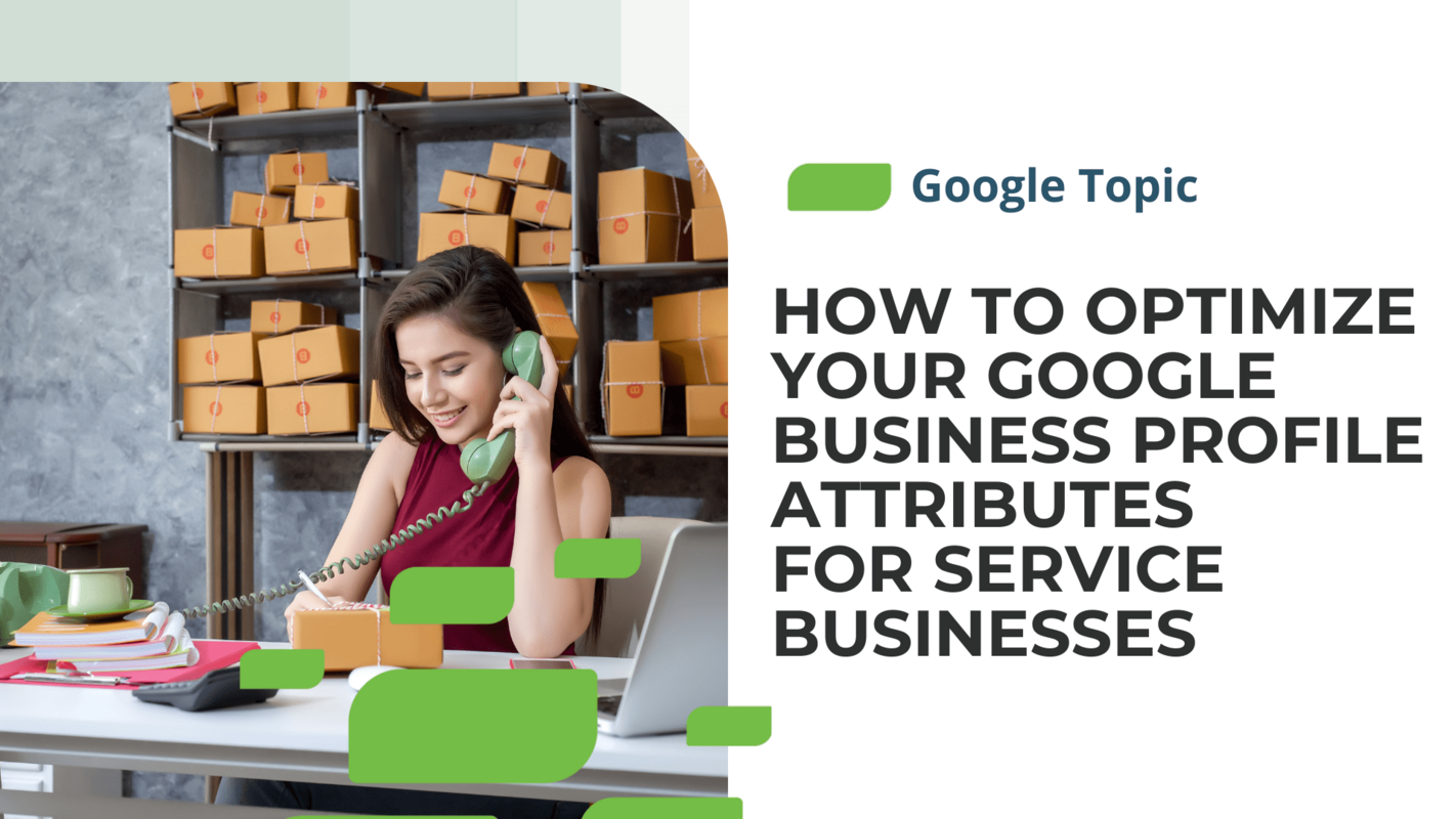 How to Optimize Your Google Business Profile Attributes for Service Businesses