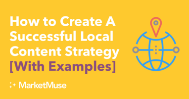 How to Create A Successful Local Content Strategy [With Examples]