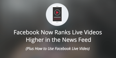 Facebook Now Ranks Live Videos Higher in the News Feed